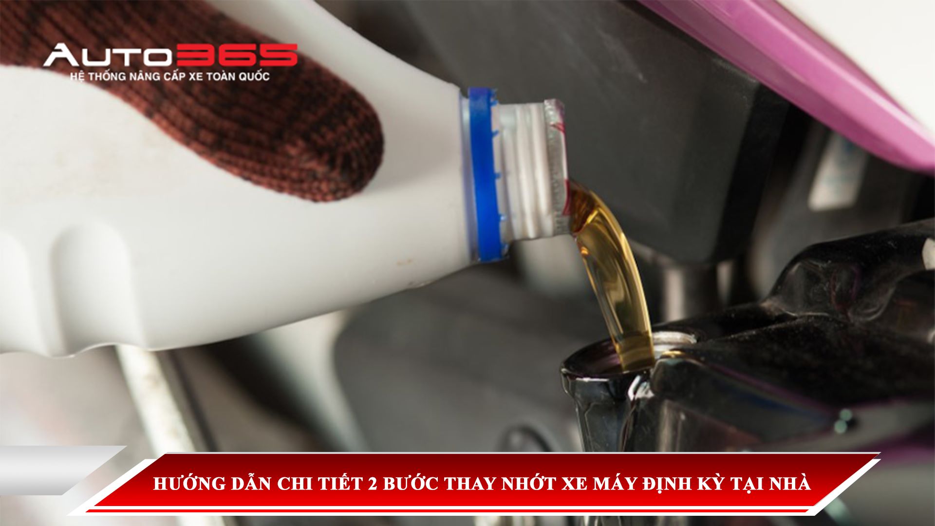 HƯỚNG DẪN CHI TIẾT 2 BƯỚC THAY NHỚT XE MÁY ĐỊNH KỲ TẠI NHÀ